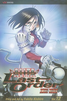 Battle Angel Alita - Last Order : Angel Redux, Vol. 12 by Yukito Kishiro