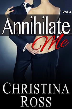 Annihilate Me Vol. 4 by Christina Ross