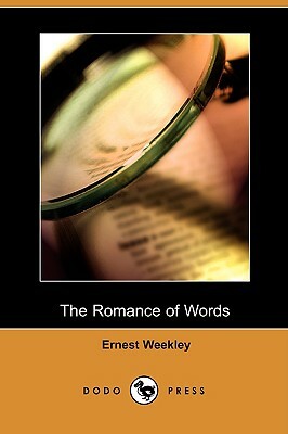 The Romance of Words (Dodo Press) by Ernest Weekley