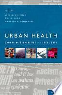 Urban Health: Combating Disparities with Local Data by Steven Whitman, Ami Shah, Maureen Benjamins