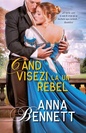 Cand visezi la un rebel by Anna Bennett, Anna Bennett