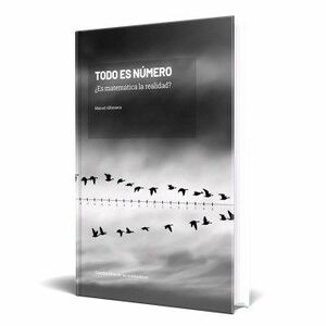 Todo es número ¿Es matemática la realidad? by Manuel Alfonseca