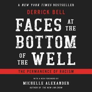 Faces at the Bottom of the Well: The Permanence of Racism by Derrick Bell