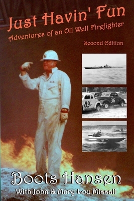 Just Havin' Fun: Adventures of an Oil Well Firefighter by John Missall, Boots Hansen, Mary Lou Missall