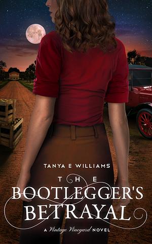 The Bootlegger's Betrayal by Tanya E. Williams