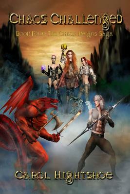 Chaos Challenged: Book Four: The Chaos Reigns Saga by Carol Hightshoe