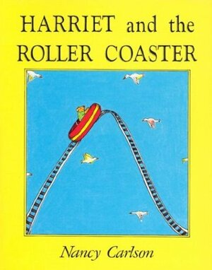 Harriet and the Roller Coaster by Nancy Carlson