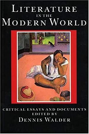 Literature In The Modern World: Critical Essays And Documents by Dennis Walder