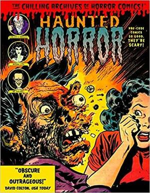 Haunted Horror: Pre-Code Comics So Good, They're Scary by Shelly Moldoff, Joe Certa, Bob Powell, Nick Cardy