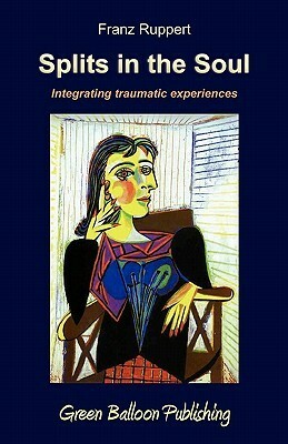 Splits in the Soul: Integrating Traumatic Experiences by Vivian Broughton, Franz Ruppert
