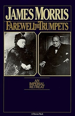Farewell The Trumpets: An Imperial Retreat by Jan Morris