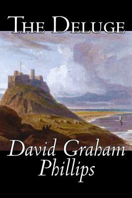 The Deluge by David Graham Phillips, Fiction, Classics, Literary by David Graham Phillips