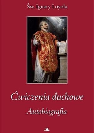 Ćwiczenia duchowe. Autobiografia by Ignatius