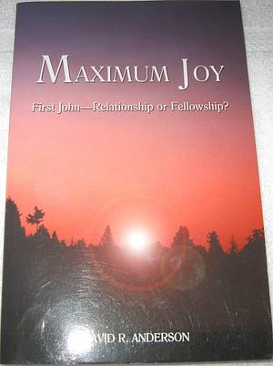 Maximum Joy: First John -- Relationship Or Fellowship? by David R. Anderson