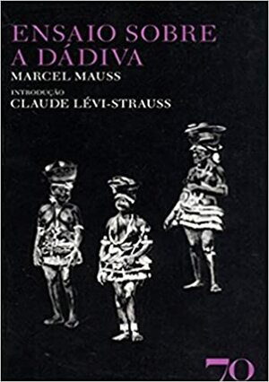 Ensaio Sobre a Dádiva by Claude Lévi-Strauss, Marcel Mauss