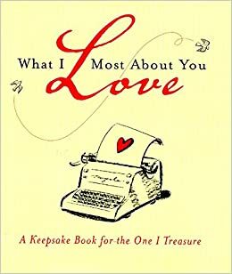What I Love Most About You: A Keepsake Book for the One I Treasure by William Morrow, Cheryl Richardson, Joann Davis