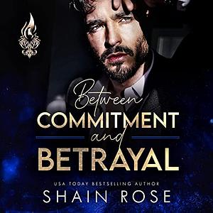 Between Commitment and Betrayal by Shain Rose