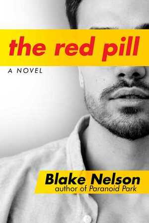 The Red Pill: A Novel by Blake Nelson