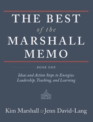 The Best of the Marshall Memo: Book One: Ideas and Action Steps to Energize Leadership, Teaching, and Learning by Kim Marshall, Jenn David-Lang