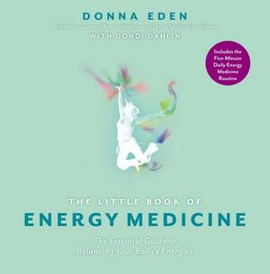 The Little Book of Energy Medicine by Donna Eden, Dondi Dahlin