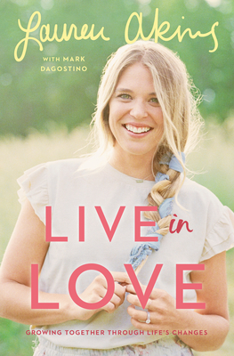 Live in Love: Growing Together Through Life's Changes by Lauren Akins, Mark Dagostino