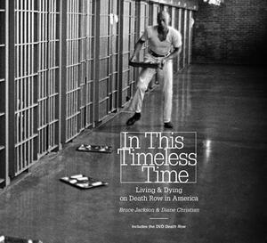 In This Timeless Time: Living and Dying on Death Row in America [With DVD] by Bruce Jackson, Diane Christian