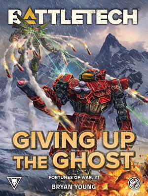 BattleTech: Giving up the Ghost  by Bryan Young