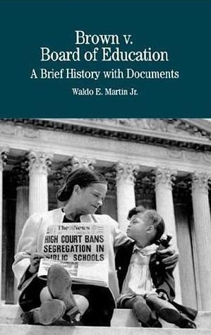 Brown V. Board of Education: A Brief History With Documents by Waldo E. Martin Jr., Waldo E. Martin Jr.
