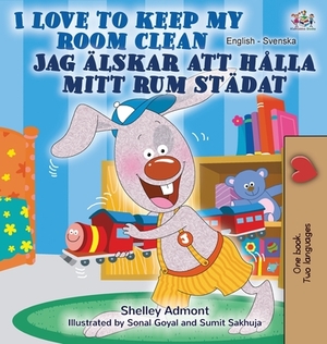 I Love to Keep My Room Clean (English Swedish Bilingual Book) by Kidkiddos Books, Shelley Admont