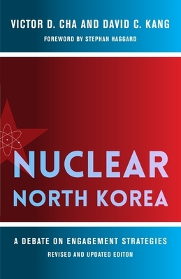 Nuclear North Korea: A Debate on Engagement Strategies by Victor Cha, David Kang