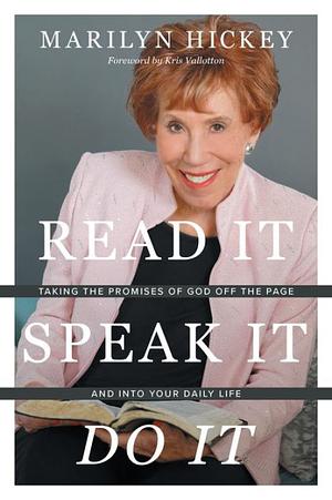 Read It Speak It Do It: Taking the Promises of God Off the Page and Into Your Daily Life  by Marilyn Hickey