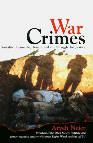 War Crimes:: Brutality, Genocide, Terror, and the Struggle for Justice by Aryeh Neier