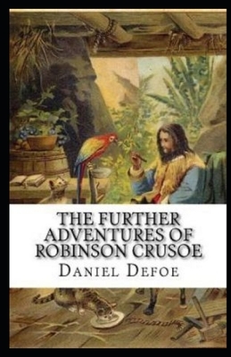 The Further Adventures of Robinson Crusoe Illustrated by Daniel Defoe