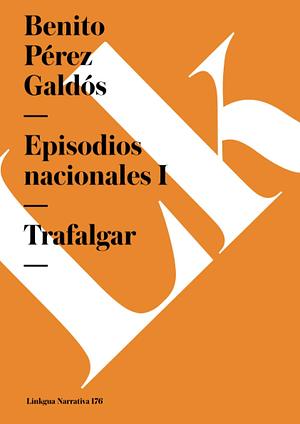 Episodios Nacionales I. Trafalgar by Benito Pérez Galdós