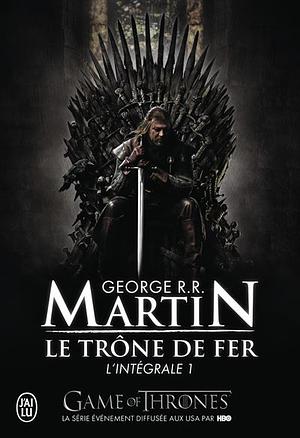 Le trône de fer, l'intégrale 1 by George R.R. Martin