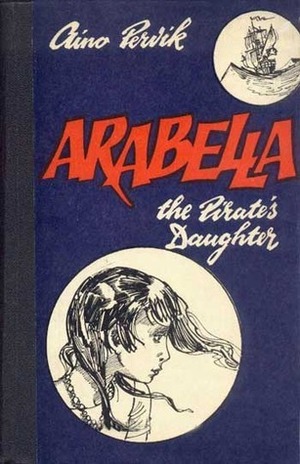 Arabella, the Pirate's Daughter by Ellen Sillamägi, Aino Pervik, Edgar Valter