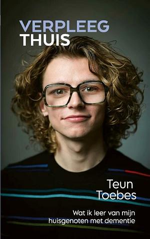 VerpleegThuis: wat ik leer van mijn huisgenoten met dementie by Teun Toebes