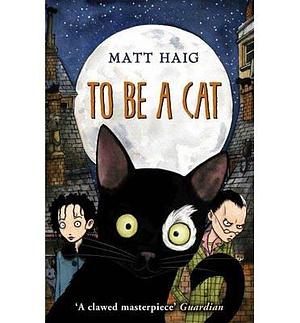 (To be a Cat ) Author: Matt Haig May-2013 by Matt Haig, Matt Haig