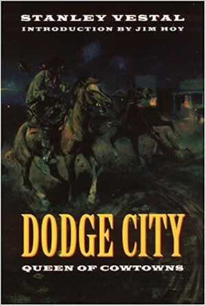 Dodge City: Queen of Cowtowns: the Wickedest Little City in America 1872-1886 by Stanley Vestal