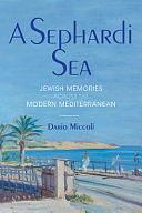 A Sephardi Sea: Jewish Memories across the Modern Mediterranean by Dario Miccoli