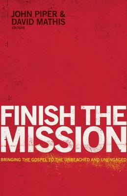 Finish the Mission: Bringing the Gospel to the Unreached and Unengaged by 