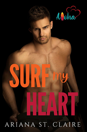 Surf My Heart by Ariana St. Claire