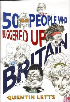 50 People Who Buggered Up Britain by Quentin Letts