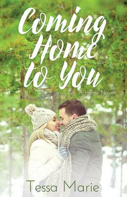 Coming Home to You by Tessa Marie