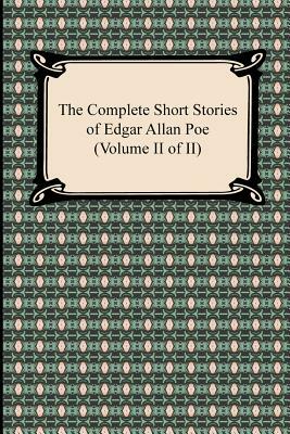 The Complete Short Stories of Edgar Allan Poe (Volume II of II) by Edgar Allan Poe