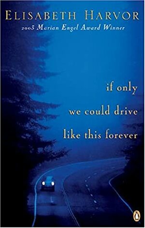 If Only We Could Drive Like This Forever by Elisabeth Harvor