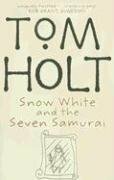 Snow White and the Seven Samurai by Tom Holt
