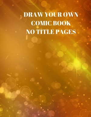 Draw Your Own Comic Book No Title Pages: 90 Pages of 8.5 X 11 Inch Comic Book First Pages by Larry Sparks