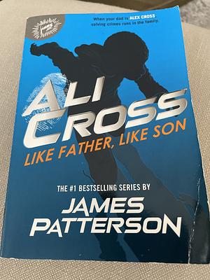 Ali Cross: Like Father, Like Son by James Patterson