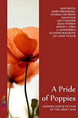 A Pride of Poppies by Eleanor Musgrove, Barry Brennessel, Lou Faulkner, Julie Bozza, Adam Fitzroy, Charlie Cochrane, Jay Lewis Taylor, Sam Evans, Z. McAspurren, Wendy C. Fries